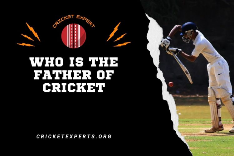 Who Is The Father Of Cricket